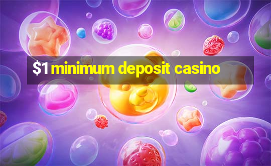 $1 minimum deposit casino