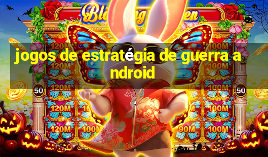 jogos de estratégia de guerra android