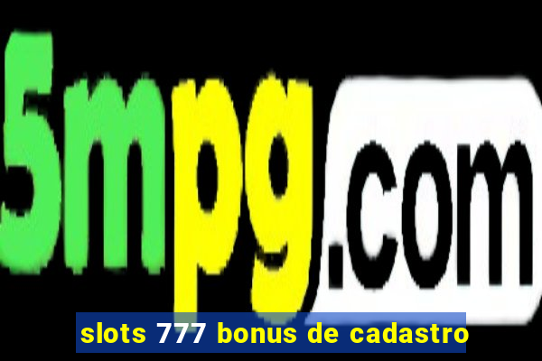 slots 777 bonus de cadastro