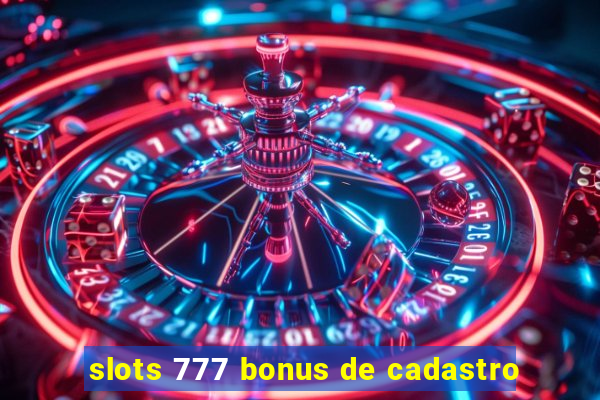 slots 777 bonus de cadastro