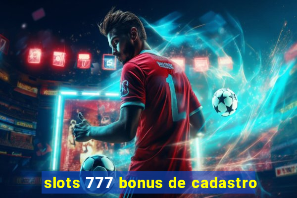 slots 777 bonus de cadastro