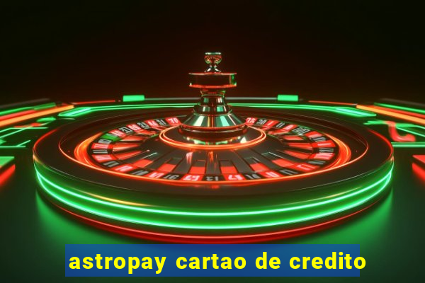 astropay cartao de credito