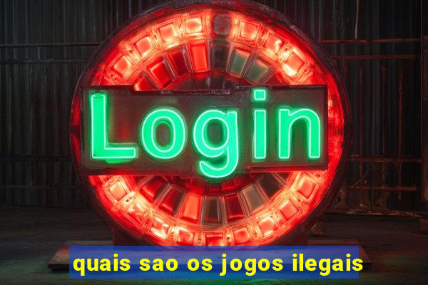 quais sao os jogos ilegais