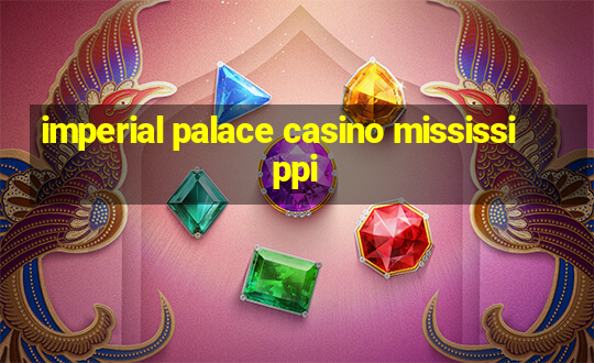 imperial palace casino mississippi