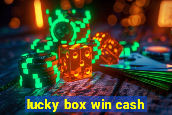 lucky box win cash