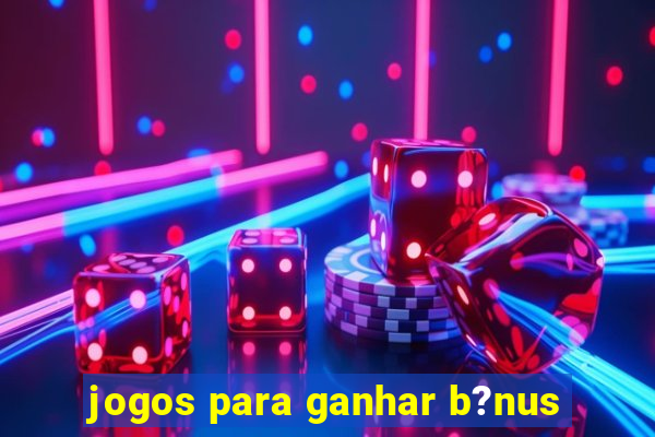 jogos para ganhar b?nus