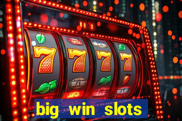 big win slots dinheiro real