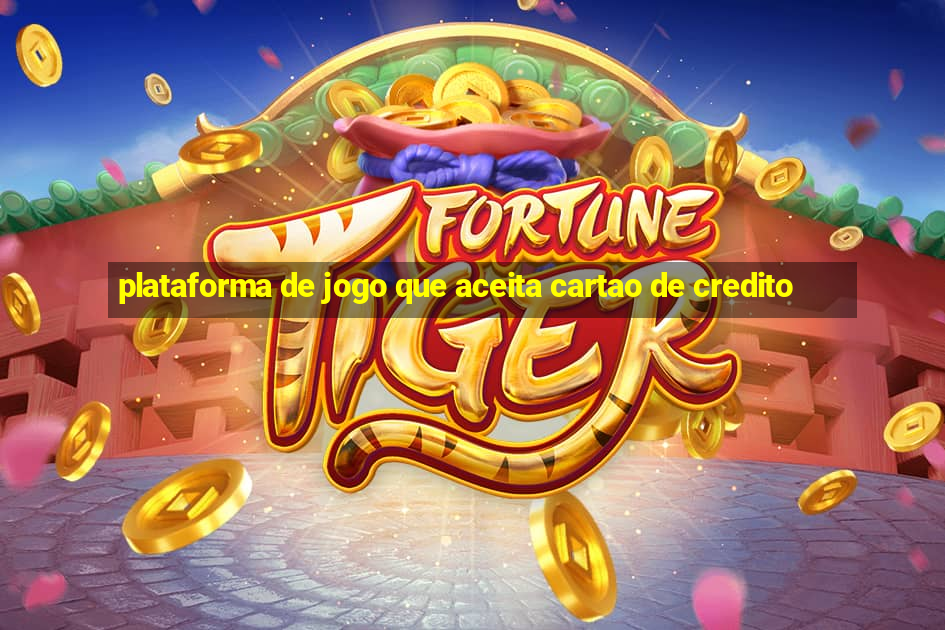 plataforma de jogo que aceita cartao de credito