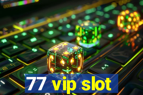 77 vip slot