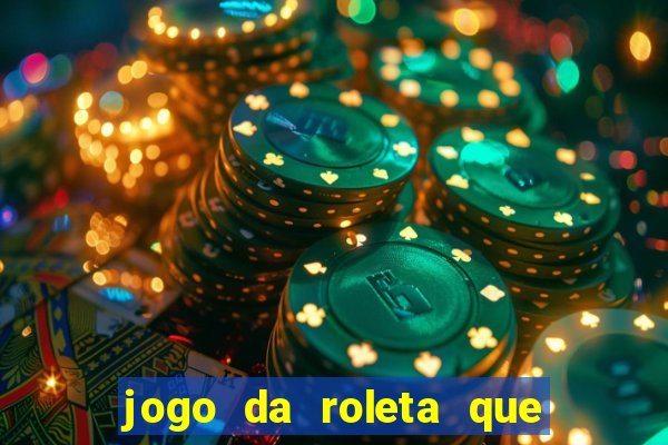 jogo da roleta que ganha dinheiro