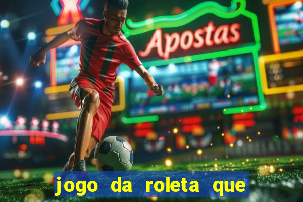 jogo da roleta que ganha dinheiro