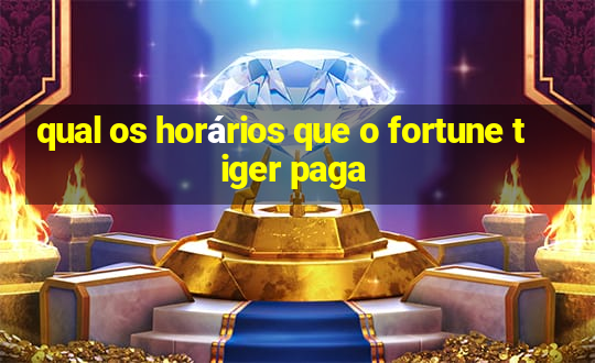 qual os horários que o fortune tiger paga