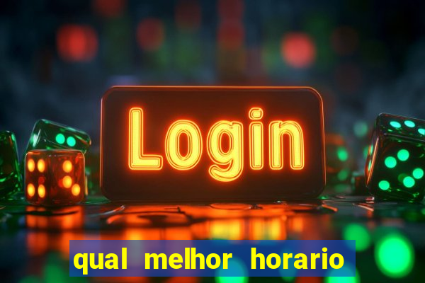 qual melhor horario para jogar