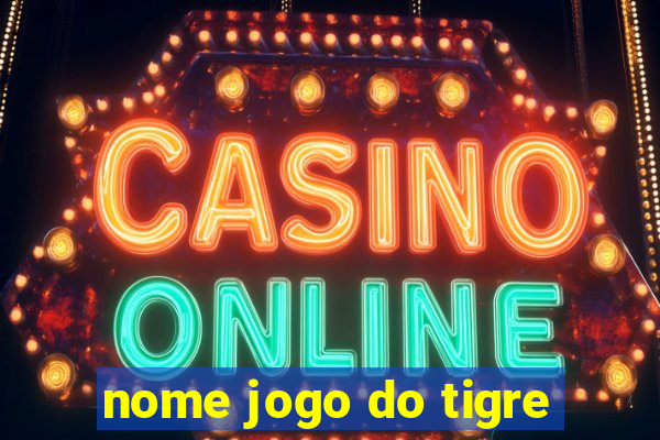 nome jogo do tigre