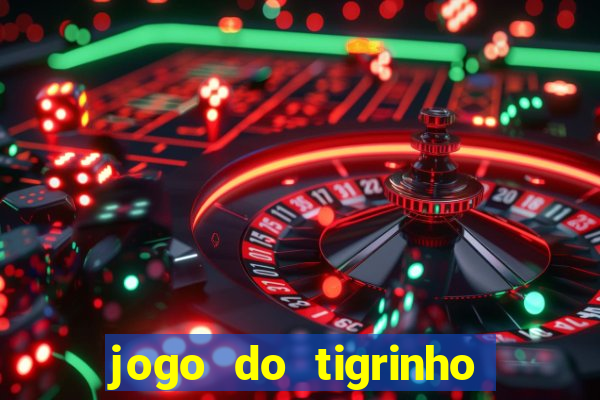 jogo do tigrinho com b么nus gr谩tis