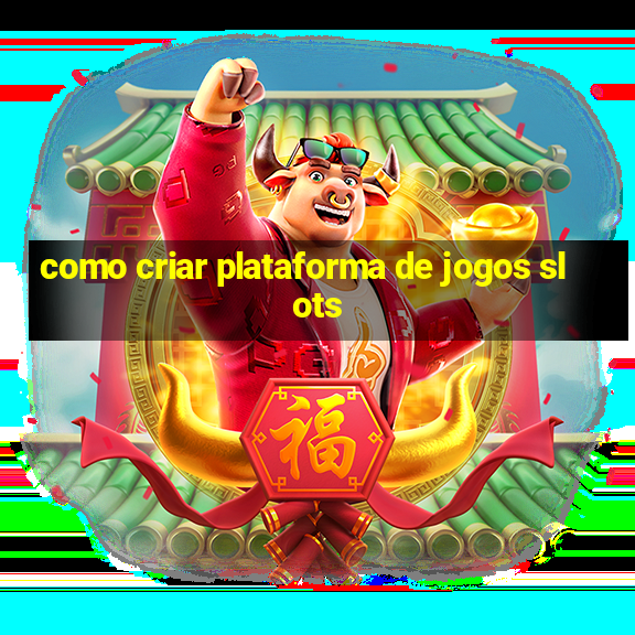 como criar plataforma de jogos slots