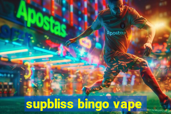 supbliss bingo vape