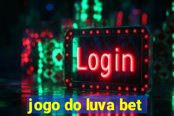 jogo do luva bet