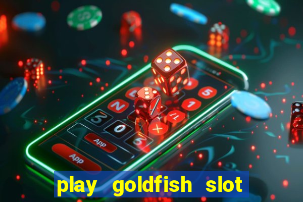 play goldfish slot machine online free