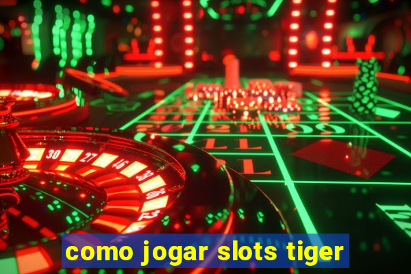 como jogar slots tiger