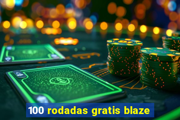 100 rodadas gratis blaze