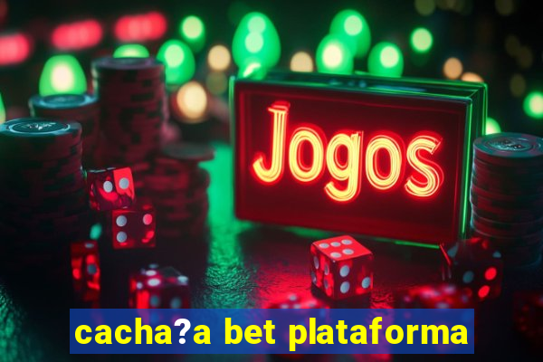 cacha?a bet plataforma