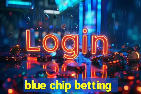 blue chip betting