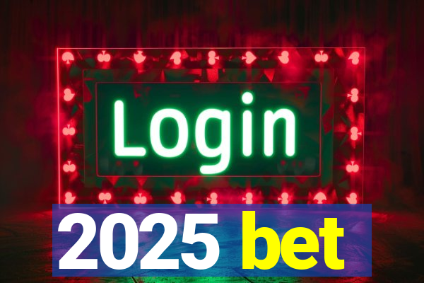 2025 bet