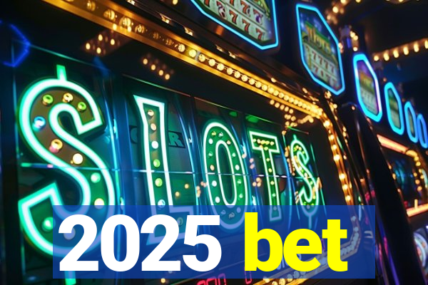 2025 bet