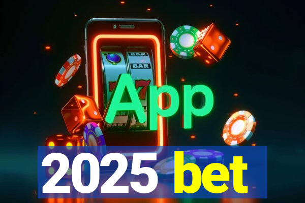 2025 bet