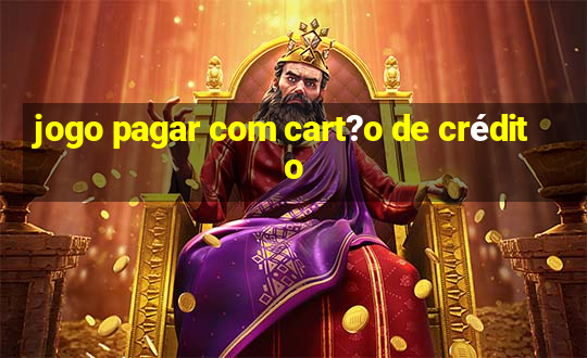 jogo pagar com cart?o de crédito