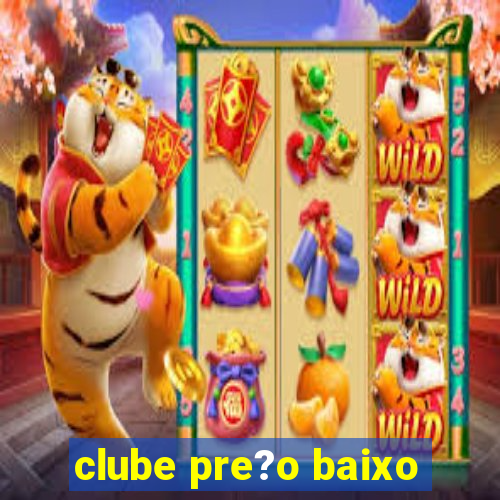 clube pre?o baixo