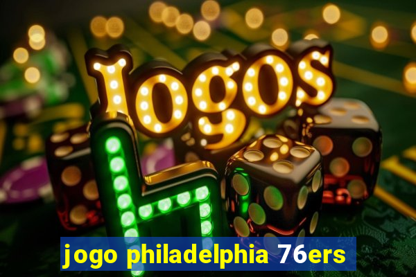 jogo philadelphia 76ers