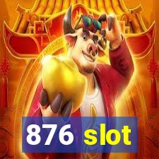 876 slot