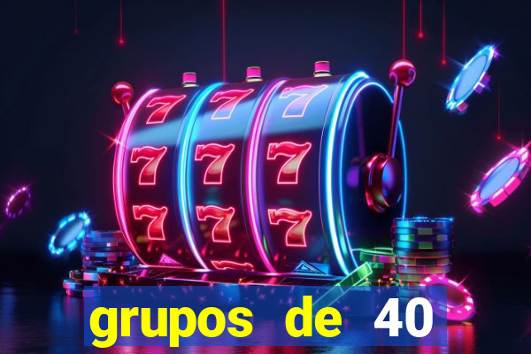 grupos de 40 dezenas da quina