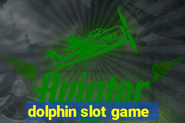 dolphin slot game