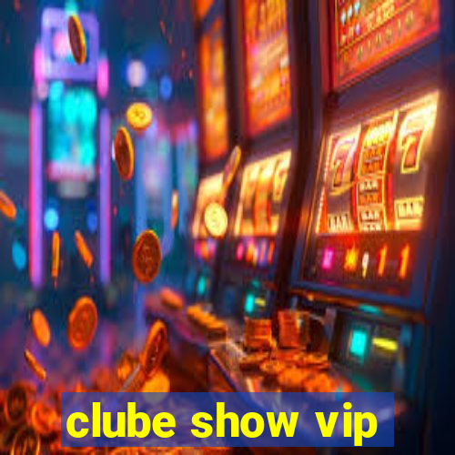 clube show vip