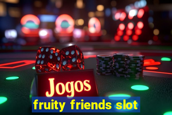 fruity friends slot