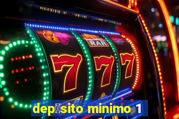 dep贸sito minimo 1