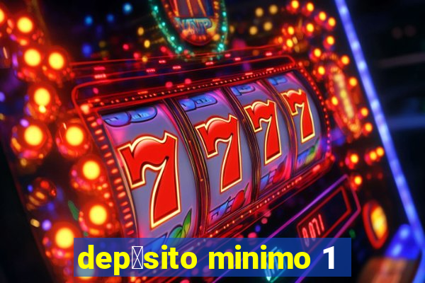 dep贸sito minimo 1