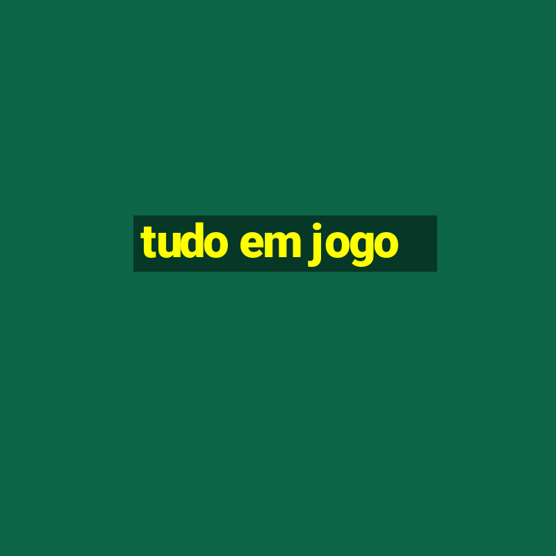 tudo em jogo