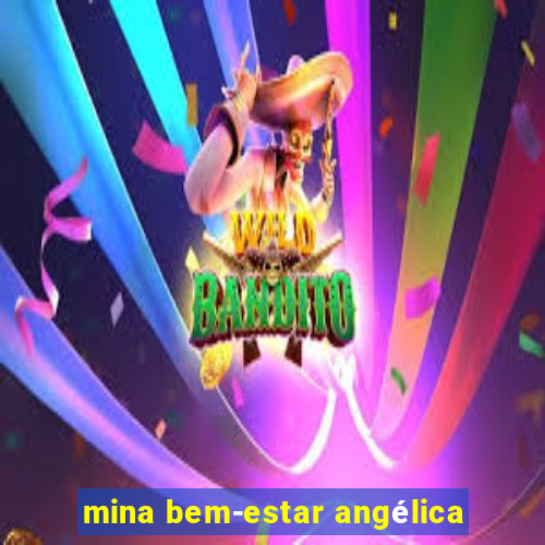 mina bem-estar angélica