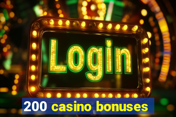 200 casino bonuses