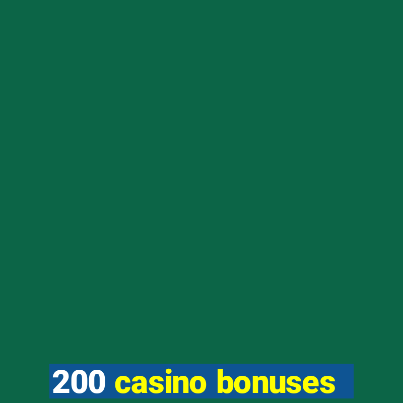 200 casino bonuses