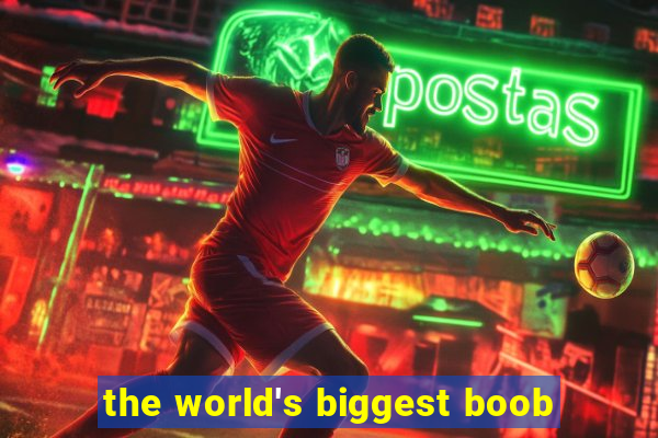 the world's biggest boob