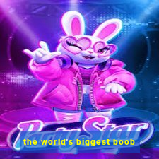 the world's biggest boob