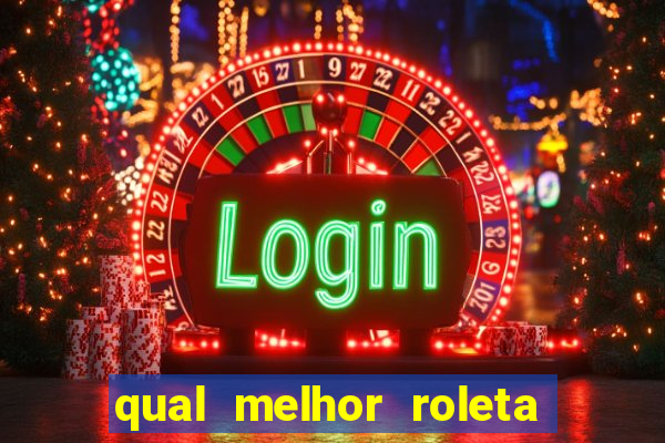 qual melhor roleta para jogar