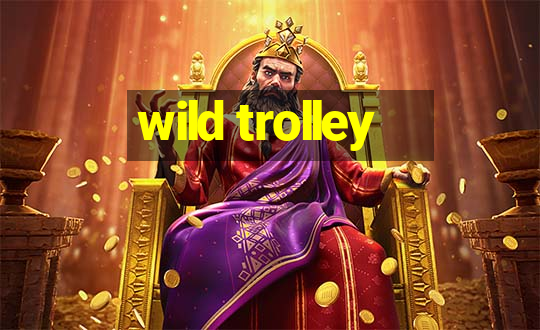 wild trolley