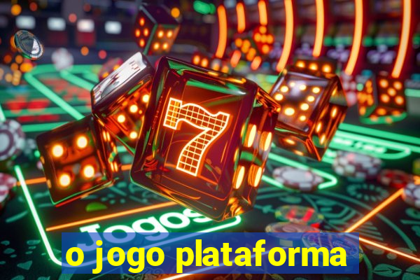 o jogo plataforma