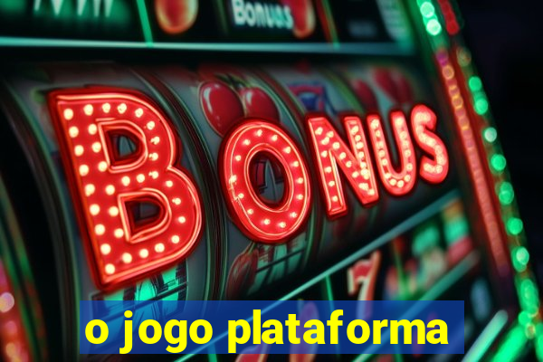 o jogo plataforma